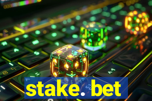 stake. bet