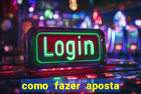 como fazer aposta de jogo