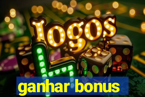 ganhar bonus