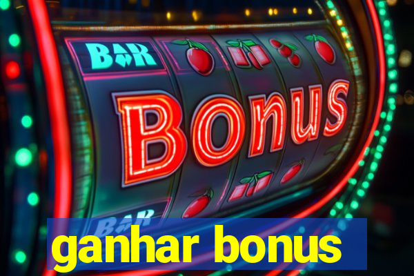 ganhar bonus