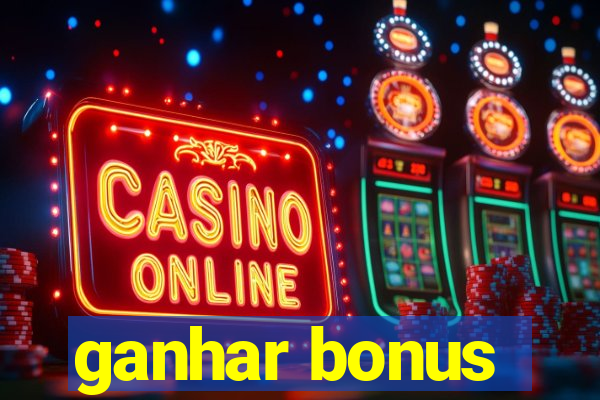 ganhar bonus