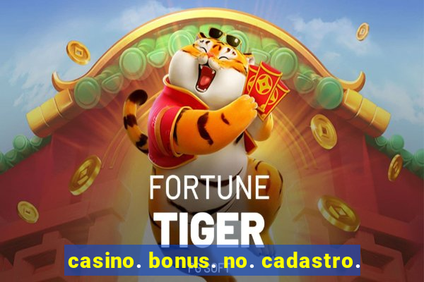 casino. bonus. no. cadastro.