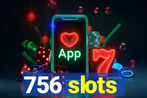 756 slots