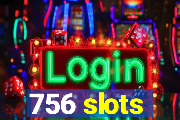 756 slots