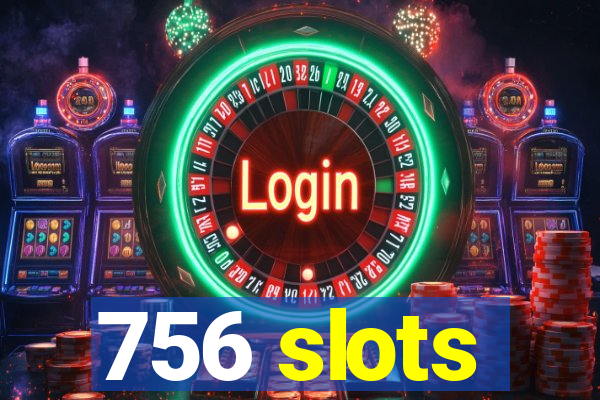 756 slots