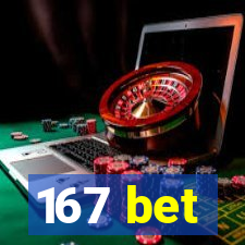 167 bet