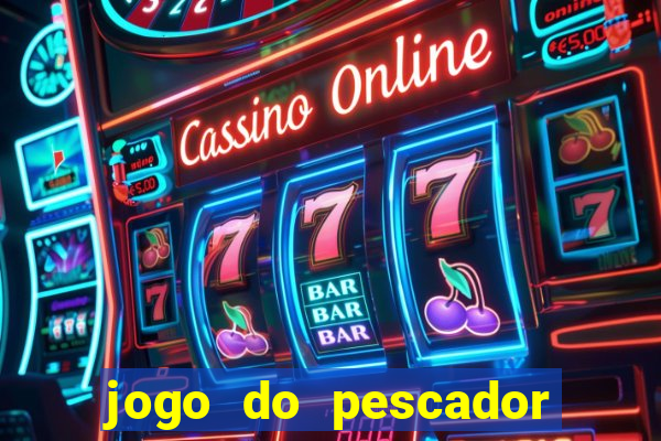 jogo do pescador que ganha dinheiro