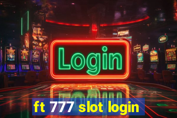 ft 777 slot login