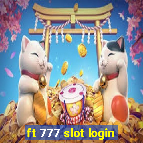 ft 777 slot login