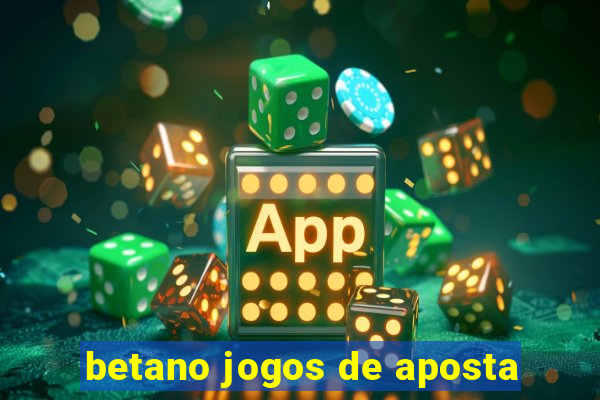 betano jogos de aposta