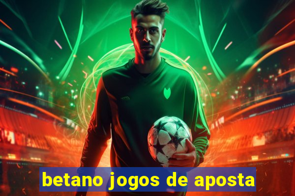 betano jogos de aposta