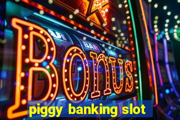 piggy banking slot