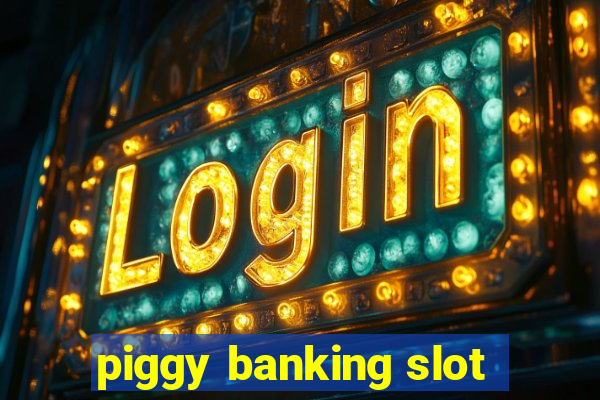 piggy banking slot