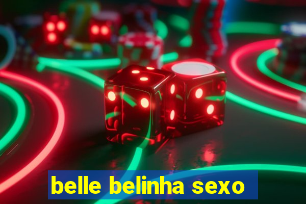 belle belinha sexo