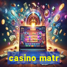 casino matr