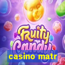 casino matr