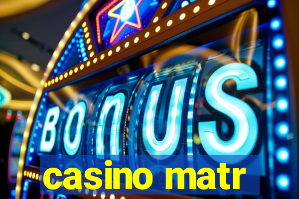 casino matr