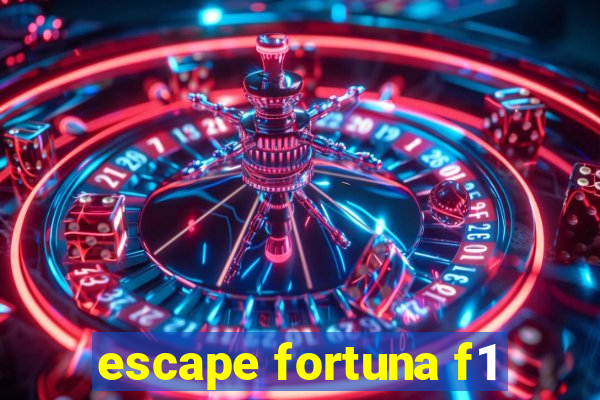 escape fortuna f1