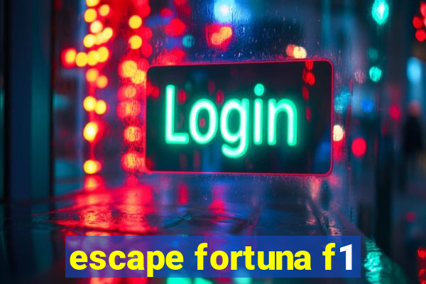 escape fortuna f1