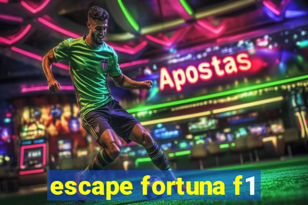 escape fortuna f1