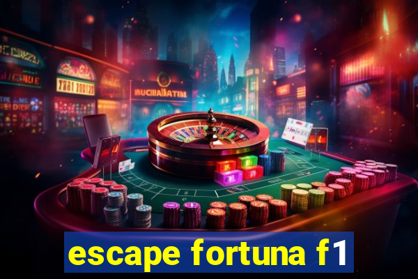 escape fortuna f1