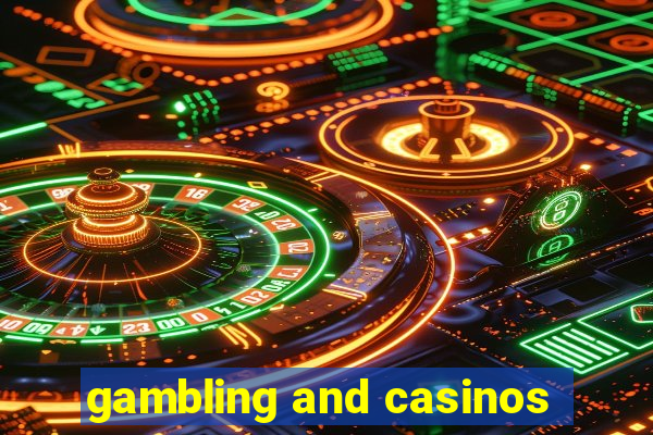 gambling and casinos