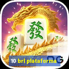 10 brl plataforma