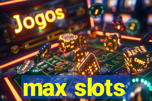 max slots