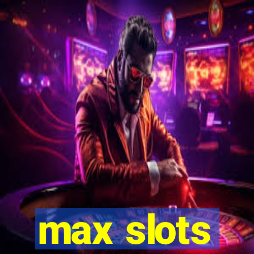 max slots