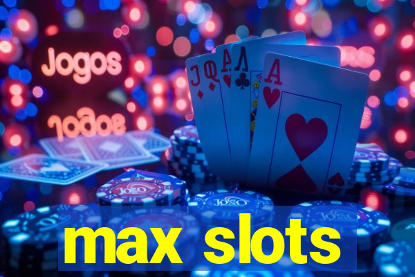 max slots