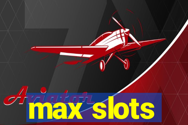 max slots