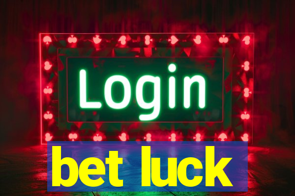 bet luck