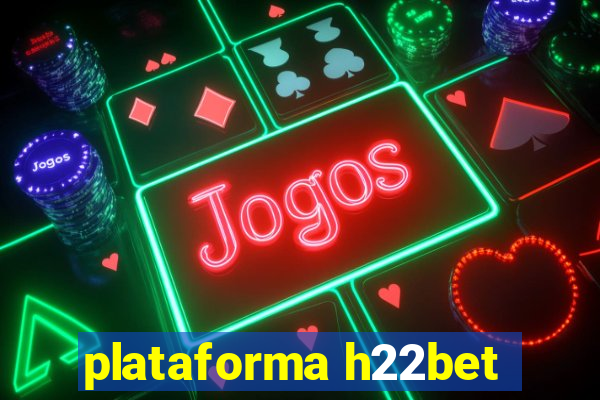 plataforma h22bet