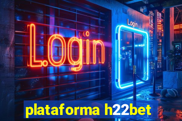 plataforma h22bet