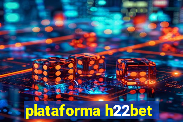 plataforma h22bet