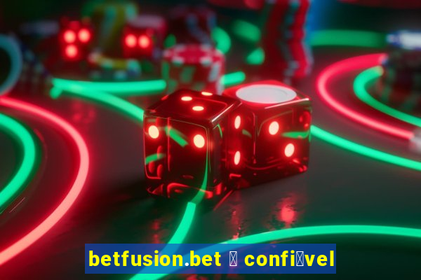 betfusion.bet 茅 confi谩vel