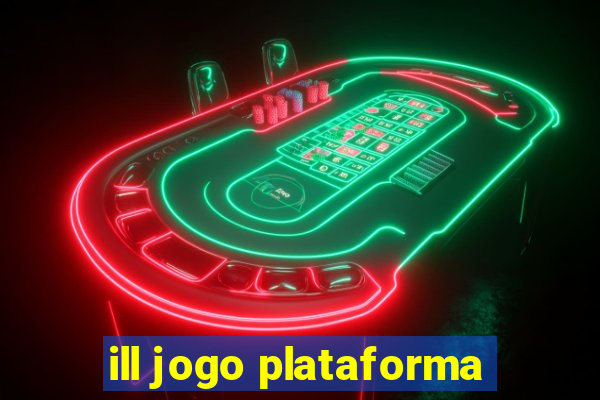 ill jogo plataforma