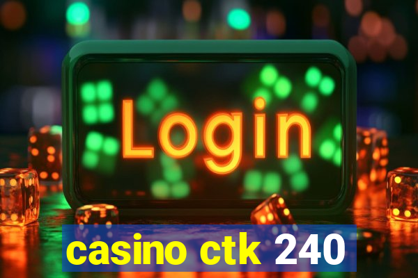 casino ctk 240