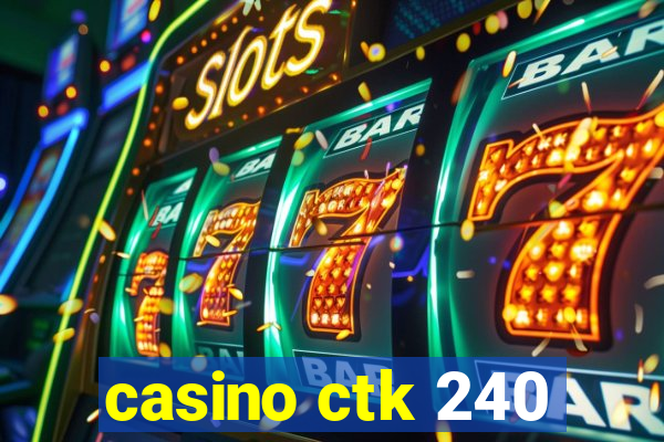 casino ctk 240