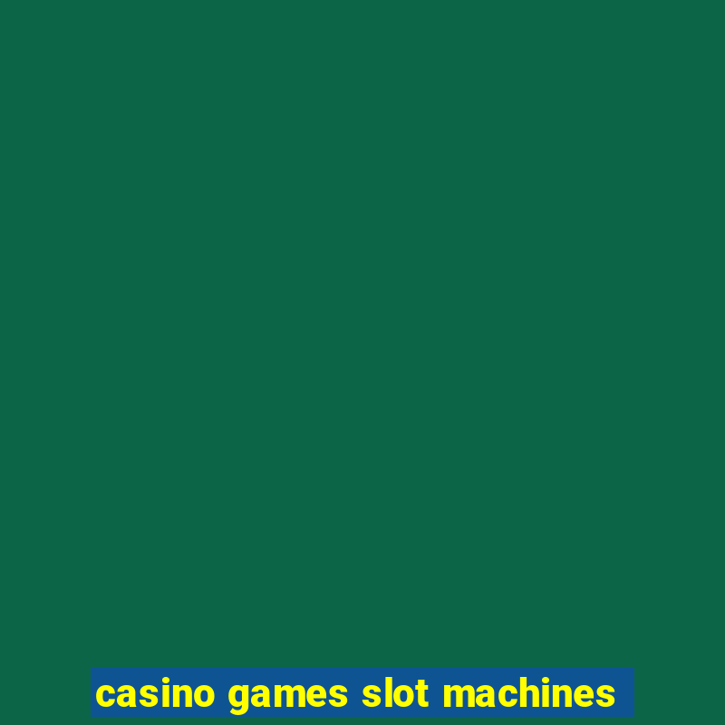 casino games slot machines