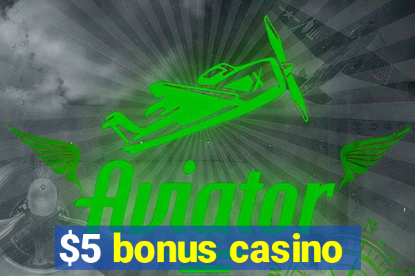 $5 bonus casino