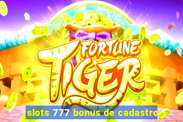 slots 777 bonus de cadastro