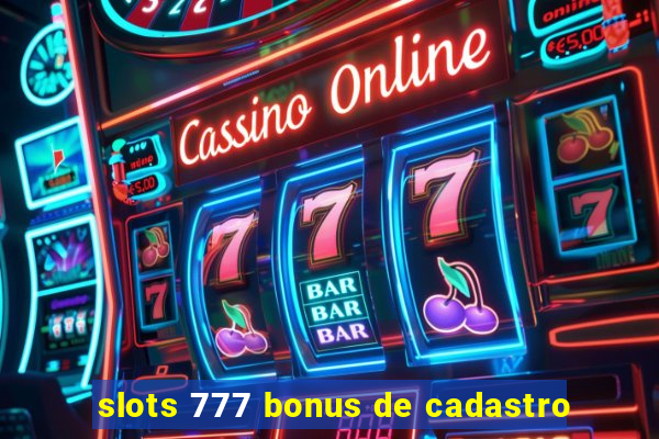 slots 777 bonus de cadastro