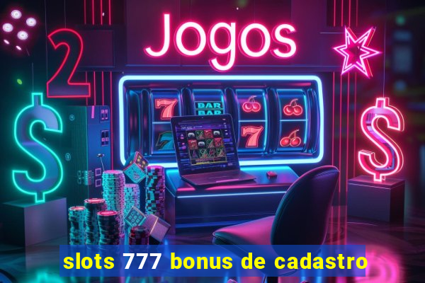 slots 777 bonus de cadastro