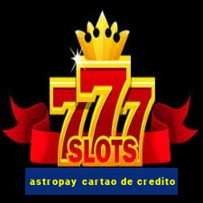 astropay cartao de credito