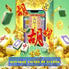 astropay cartao de credito