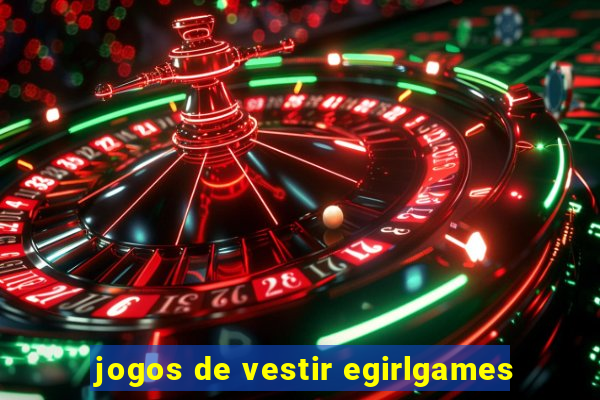 jogos de vestir egirlgames