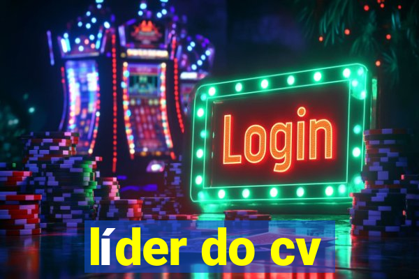 líder do cv