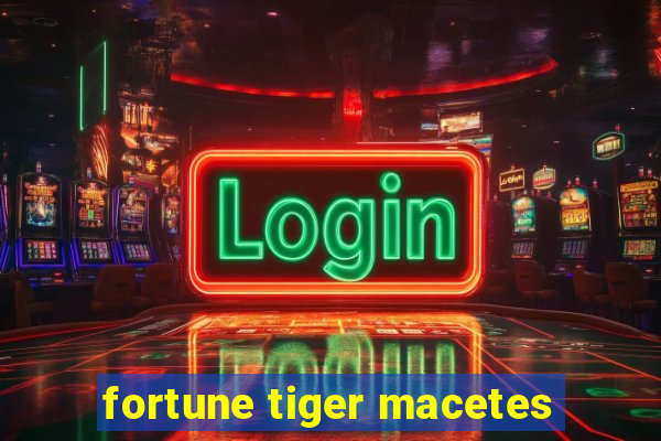 fortune tiger macetes