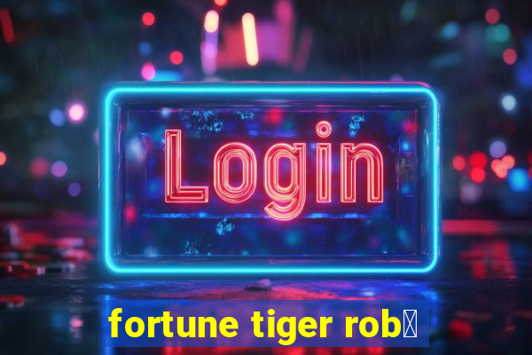 fortune tiger rob么